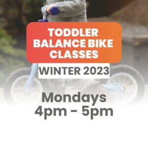 Toddler Balance Bike Classes | Winter 2023 | Mondays 4pm - 5pm [10 Week Term]